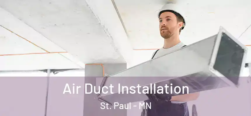Air Duct Installation St. Paul - MN