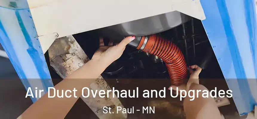 Air Duct Overhaul and Upgrades St. Paul - MN