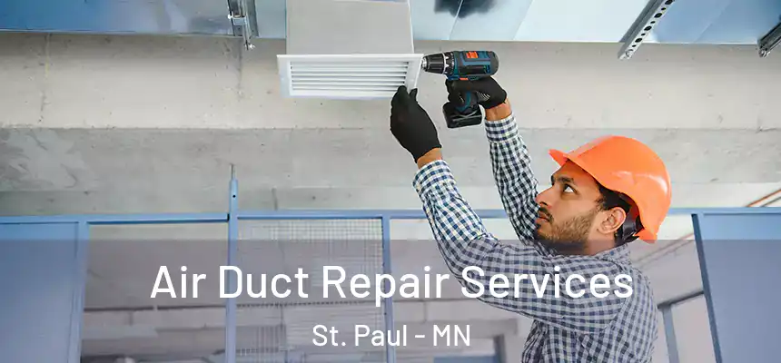 Air Duct Repair Services St. Paul - MN