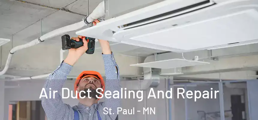 Air Duct Sealing And Repair St. Paul - MN