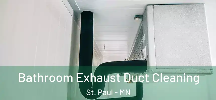 Bathroom Exhaust Duct Cleaning St. Paul - MN