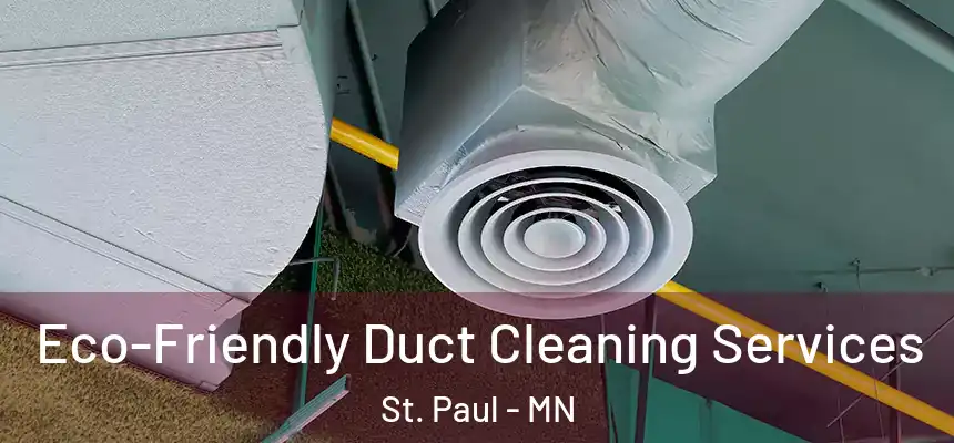 Eco-Friendly Duct Cleaning Services St. Paul - MN