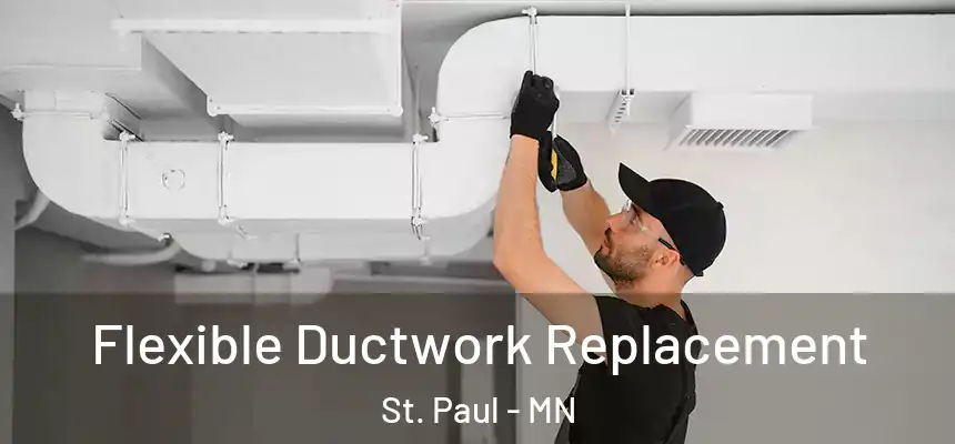 Flexible Ductwork Replacement St. Paul - MN