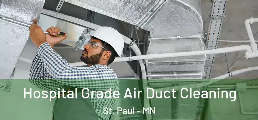 Hospital Grade Air Duct Cleaning St. Paul - MN