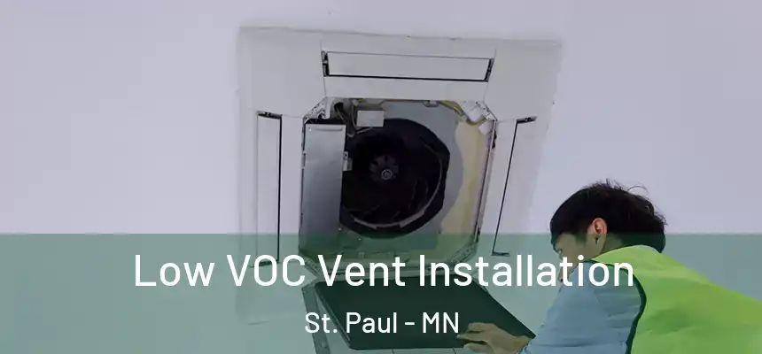 Low VOC Vent Installation St. Paul - MN