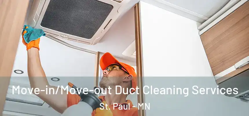 Move-in/Move-out Duct Cleaning Services St. Paul - MN