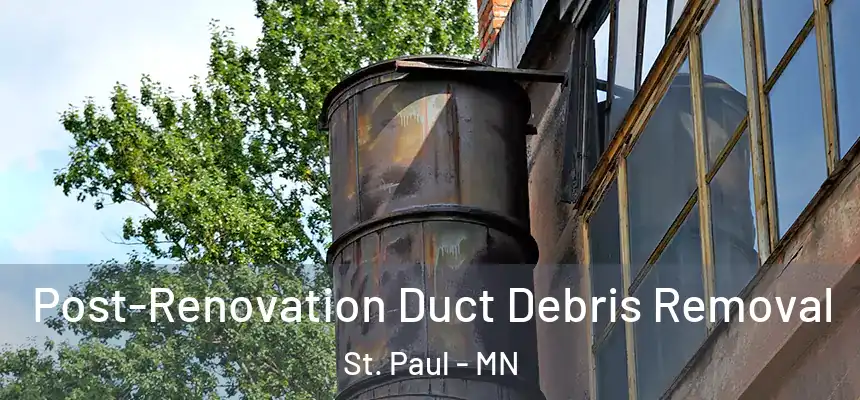 Post-Renovation Duct Debris Removal St. Paul - MN