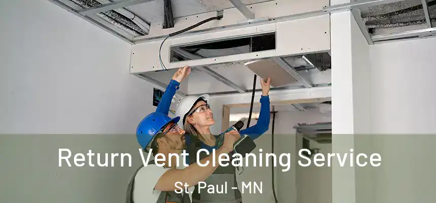 Return Vent Cleaning Service St. Paul - MN