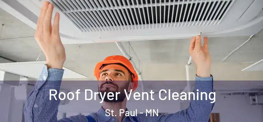 Roof Dryer Vent Cleaning St. Paul - MN